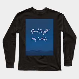 Good night my lullaby Long Sleeve T-Shirt